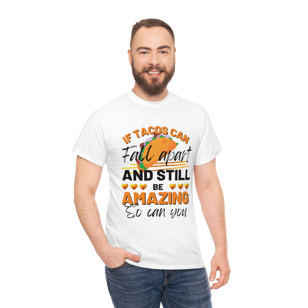 If Tacos Can Fall Apart and Still Be Amazing So Can You Tee Shirt