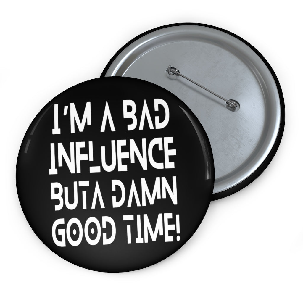 BAD Influence GOOD Time Pin Button | Funny Text Pins