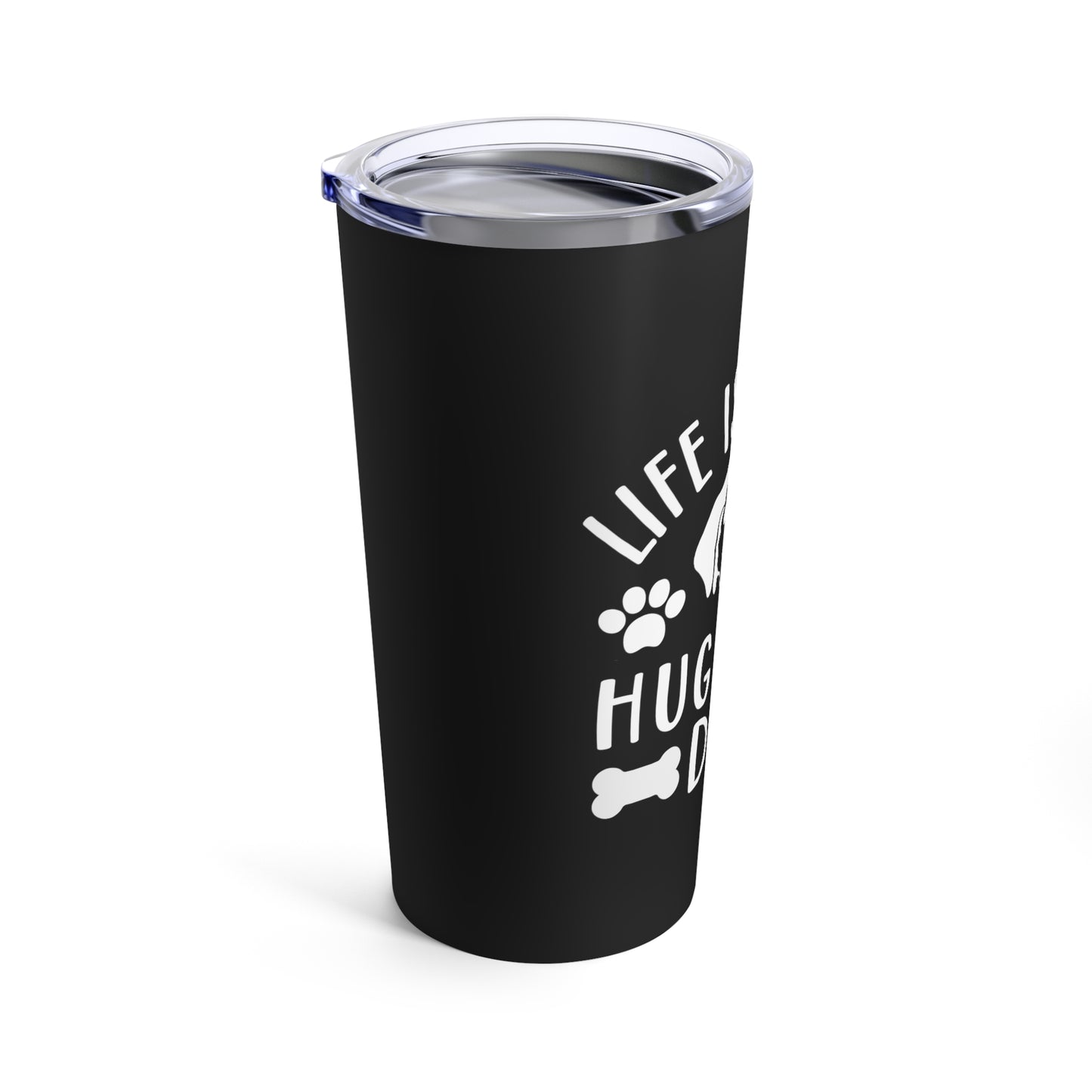 Life is Short Hug Your Dog Tumbler 20oz