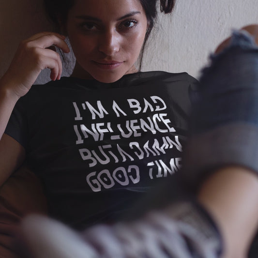 BAD Influence GOOD Time T-Shirt | Funny Unisex Men Women Tee