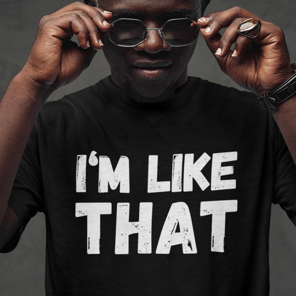 I’m Like That Unisex Tee Shirt | About That Action Tshirt