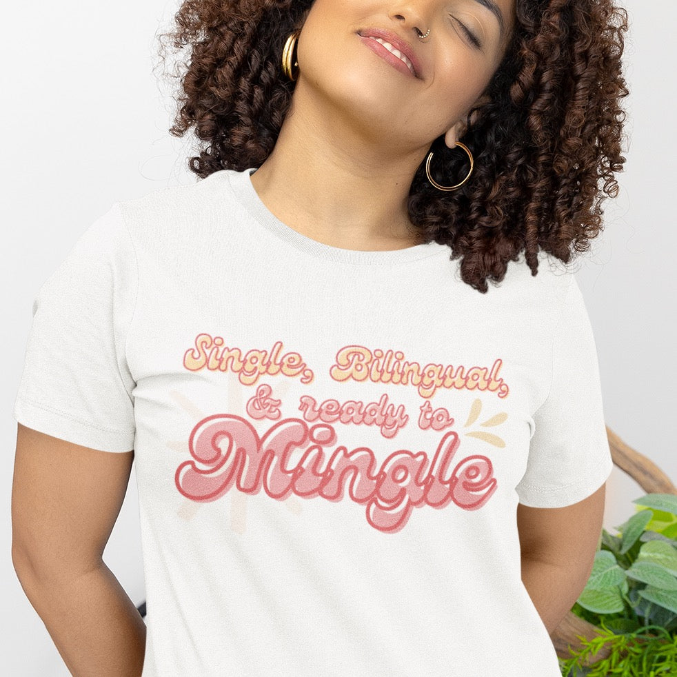 Single, Bilingual, and Ready to Mingle Tee Shirt | Outgoing Networking Dating T-Shirt