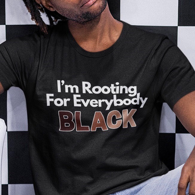 I’m Rooting For Everybody Black T-Shirt | Support Black